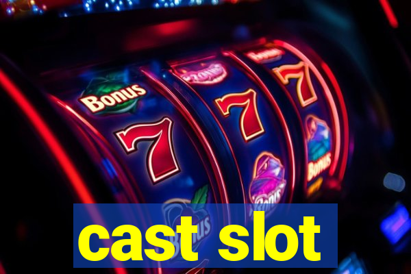 cast slot