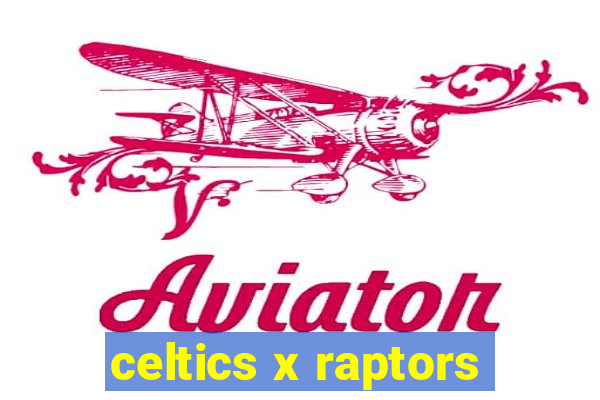 celtics x raptors