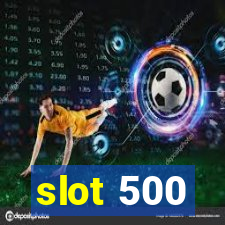 slot 500