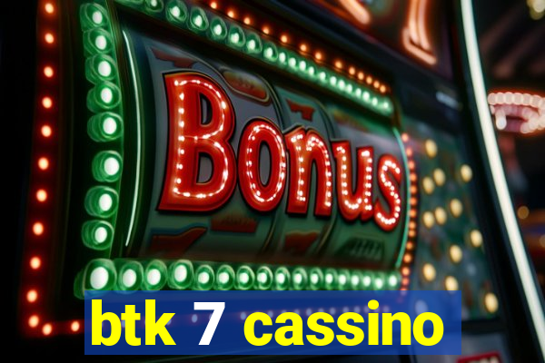 btk 7 cassino