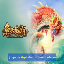 jogo do tigrinho influenciadores