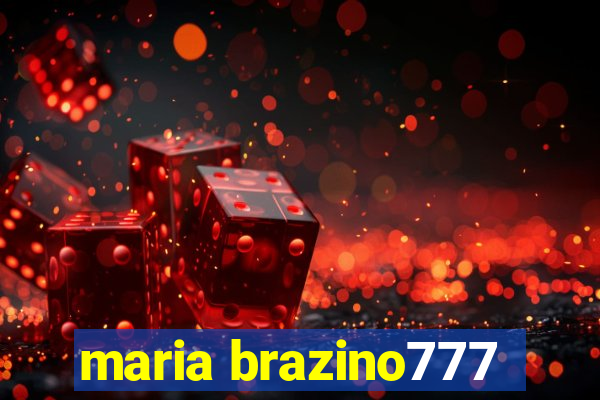 maria brazino777