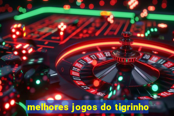 melhores jogos do tigrinho