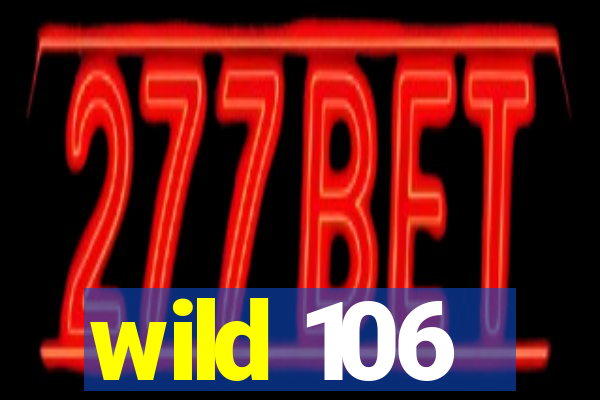 wild 106