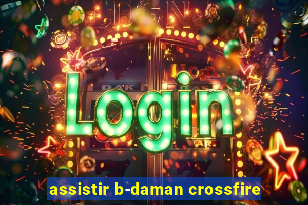 assistir b-daman crossfire