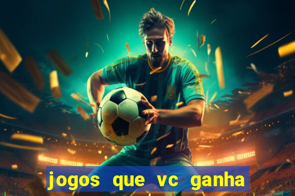 jogos que vc ganha dinheiro de verdade