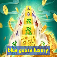 blue goose luxury