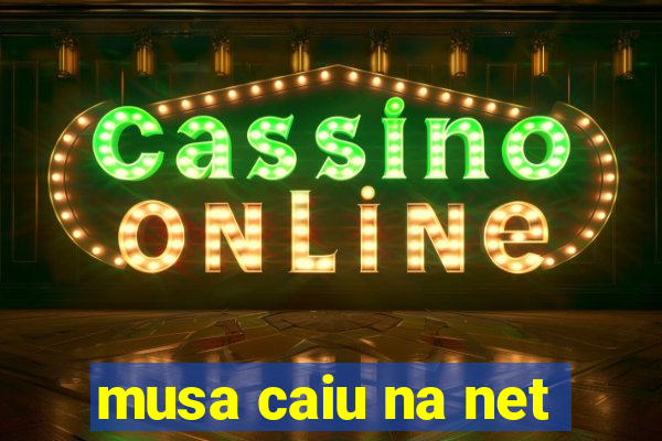 musa caiu na net