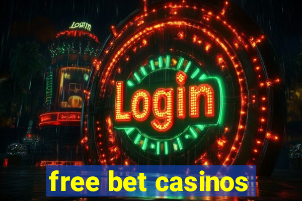 free bet casinos