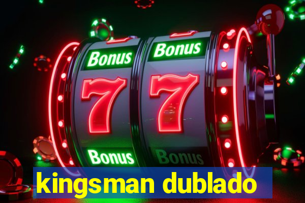 kingsman dublado