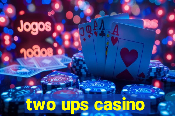 two ups casino