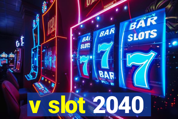 v slot 2040