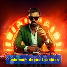 1 minimum deposit casinos