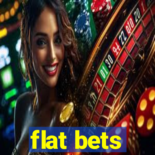 flat bets