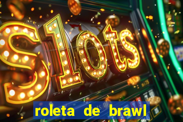 roleta de brawl stars 2024