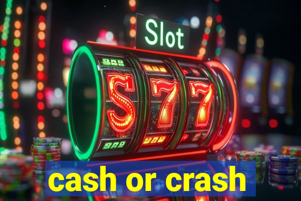 cash or crash