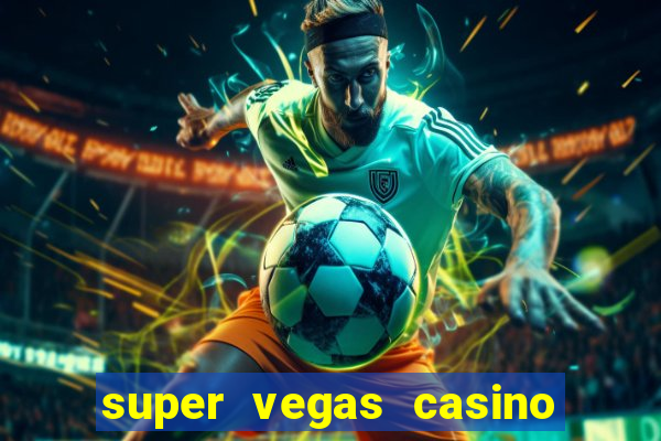 super vegas casino e games