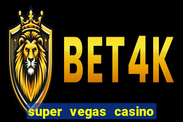 super vegas casino e games