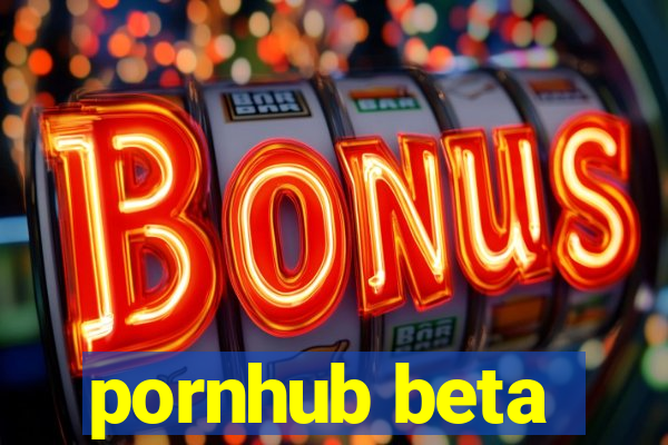 pornhub beta