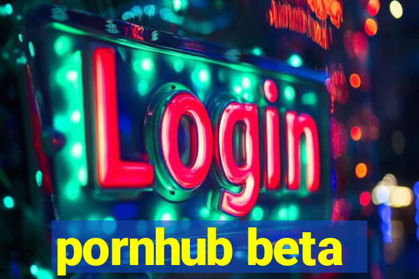 pornhub beta