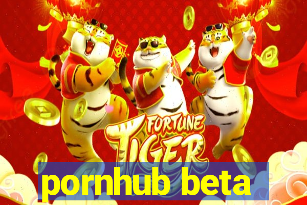 pornhub beta