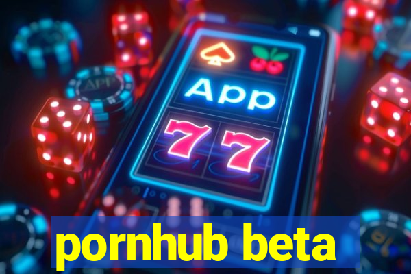 pornhub beta