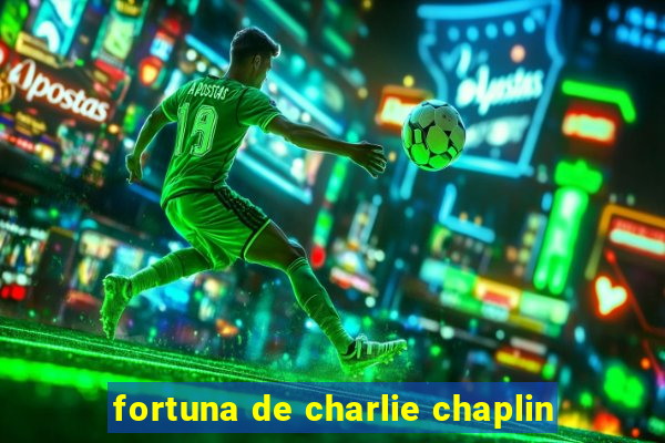 fortuna de charlie chaplin