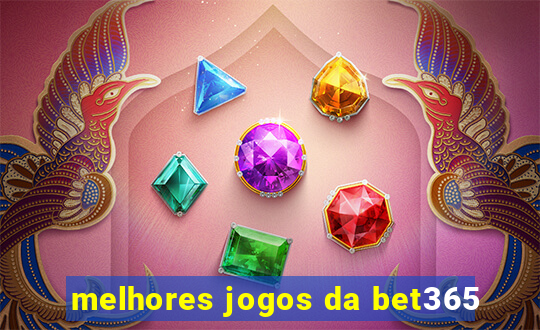 melhores jogos da bet365