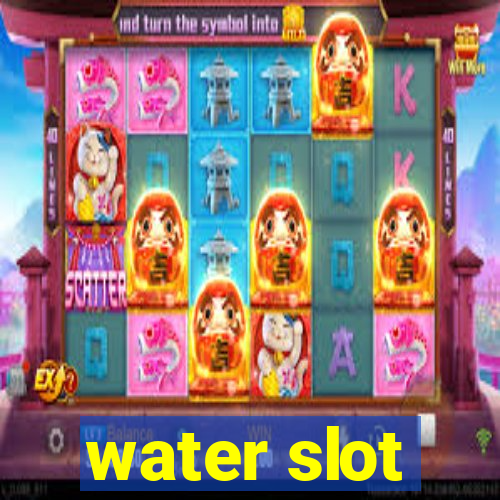 water slot