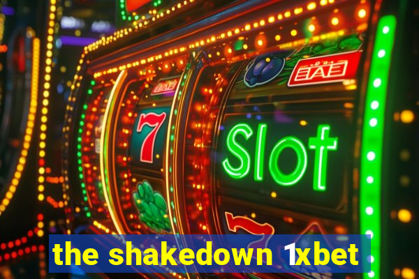 the shakedown 1xbet