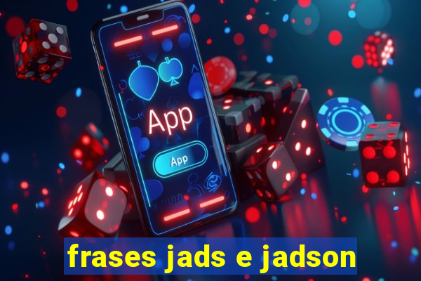 frases jads e jadson