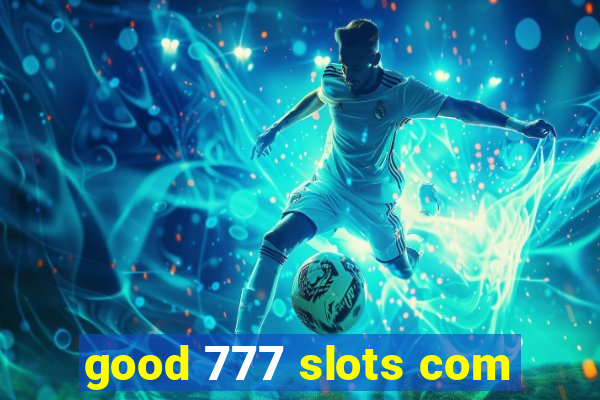 good 777 slots com