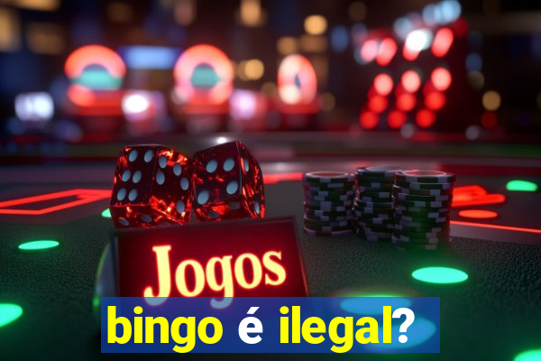 bingo é ilegal?