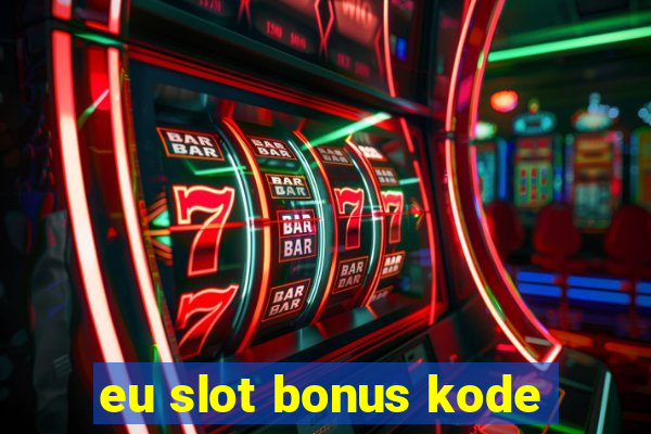 eu slot bonus kode