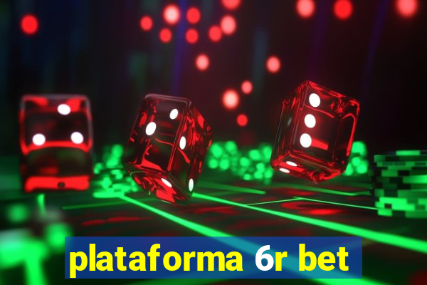 plataforma 6r bet