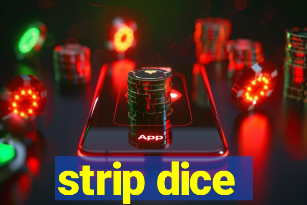 strip dice