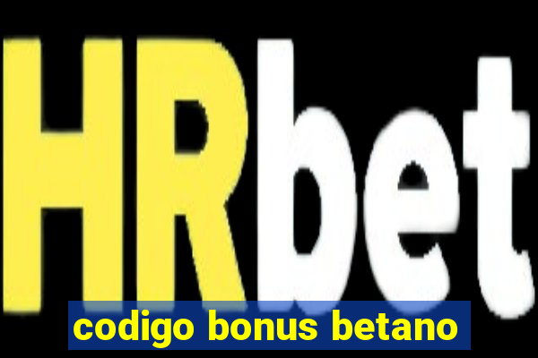 codigo bonus betano