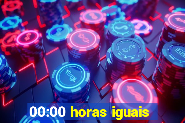 00:00 horas iguais