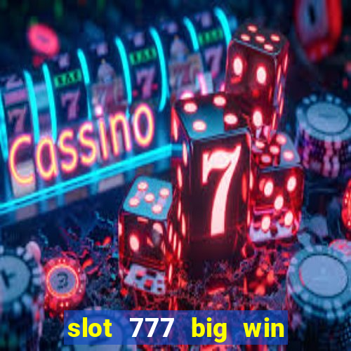 slot 777 big win paga mesmo