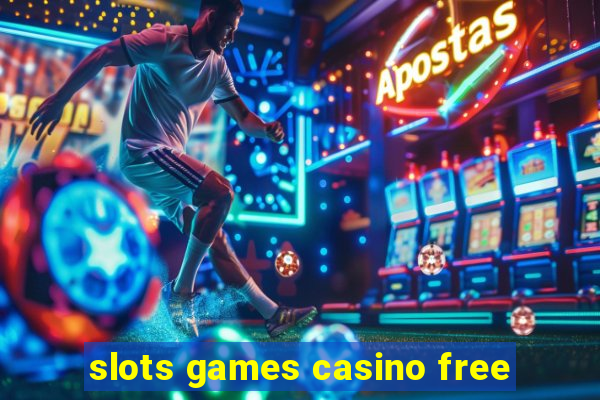 slots games casino free