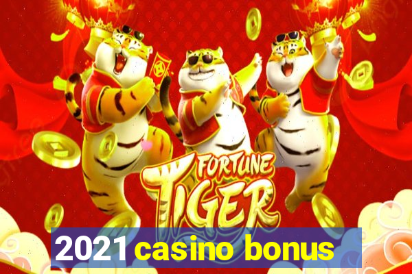 2021 casino bonus