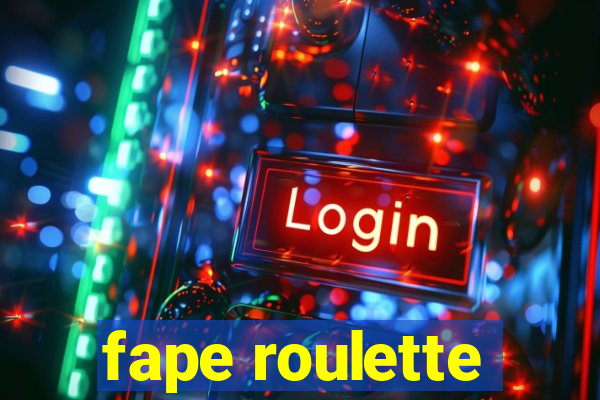 fape roulette