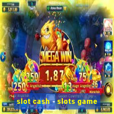 slot cash - slots game