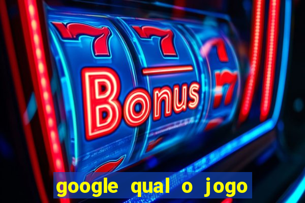 google qual o jogo que dá dinheiro