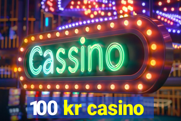 100 kr casino