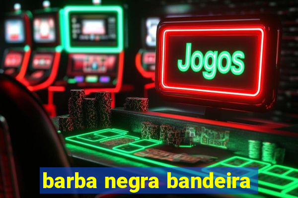 barba negra bandeira