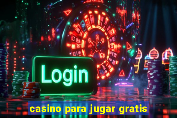 casino para jugar gratis