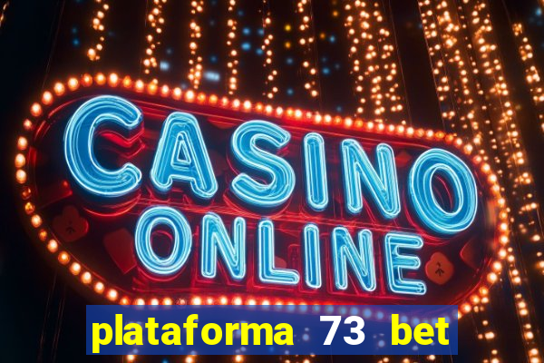 plataforma 73 bet é confiável