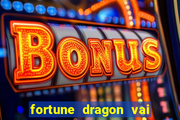 fortune dragon vai de bet