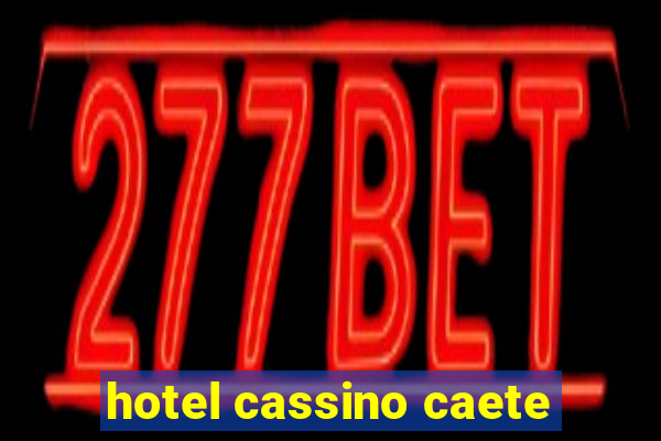 hotel cassino caete